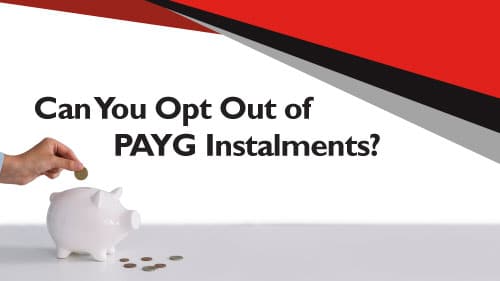 can you opt out of payg instalments