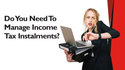 do you need to manage income tax instalments