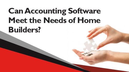 Can Accounting Software Meet the Needs of Home Builders