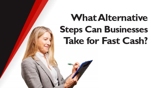 What Alternative Steps Can Businesses Take for Fast Cash