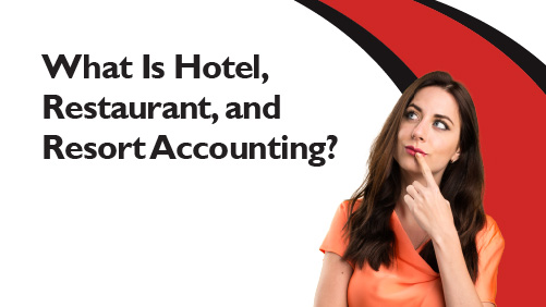 What Is Hotel, Restaurant, and Resort Accounting