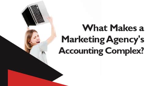 What Makes a Marketing Agency_s Accounting Complex