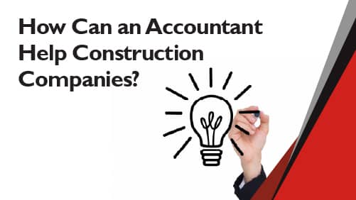 How Can an Accountant Help Construction Companies