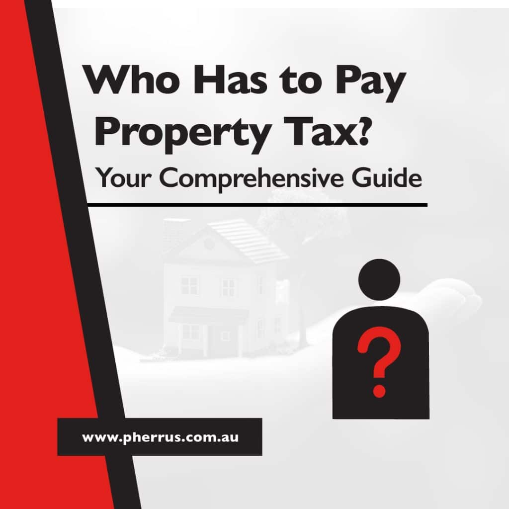 Who Has to Pay Property Tax? Your Comprehensive Guide Pherrus