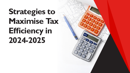 Strategies to Maximise Tax Efficiency in 2024-2025