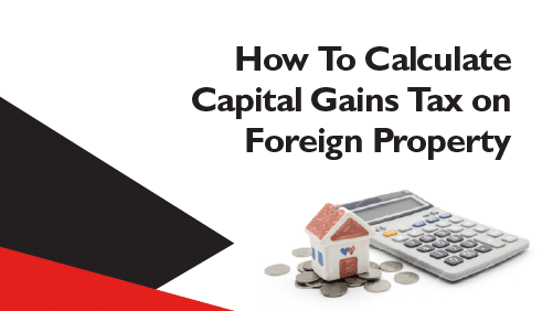 How-To-Calculate-Capital-Gains-Tax-on-Foreign-Property