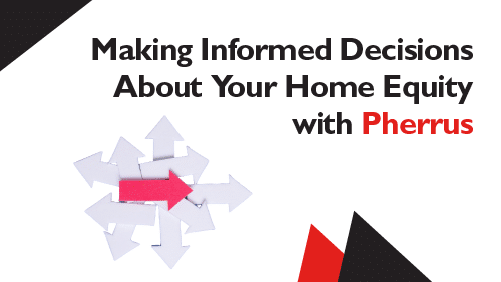 Making-Informed-Decisions-About-Your-Home-Equity-with-Pherrus